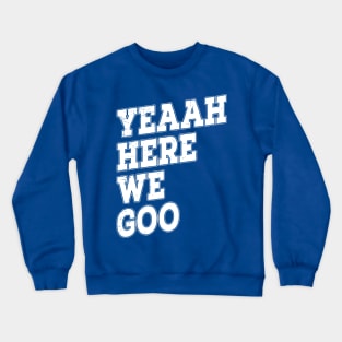 Here we goo - Football Fans Crewneck Sweatshirt